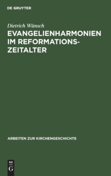 Image for Evangelienharmonien Im Reformationszeitalter : Ein Beitrag Zur Geschichte Der Leben-Jesu-Darstellungen