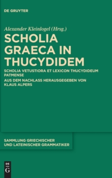 Image for Scholia Graeca in Thucydidem : Scholia vetustiora et Lexicon Thucydideum Patmense. Aus dem Nachlass herausgegeben von Klaus Alpers