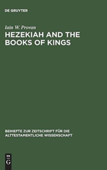 Image for Hezekiah and the Books of Kings : A Contribution to the Debate about the Composition of the Deuteronomistic History