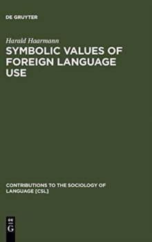 Image for Symbolic Values of Foreign Language Use : From the Japanese Case to a General Sociolinguistic Perspective
