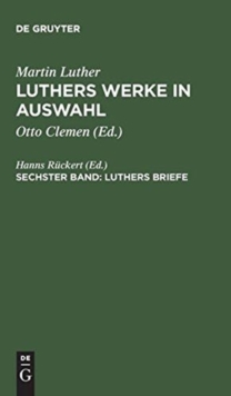 Image for Luthers Werke in Auswahl, Sechster Band, Luthers Briefe
