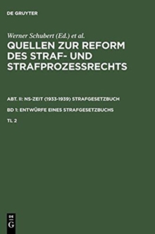 Image for Quellen Zur Reform Des Straf- Und Strafprozessrechts. Abt. II: Ns-Zeit (1933-1939) Strafgesetzbuch. Band 1: Entwurfe Eines Strafgesetzbuchs. Teil 2
