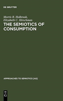 Image for The Semiotics of Consumption : Interpreting Symbolic Consumer Behavior in Popular Culture and Works of Art
