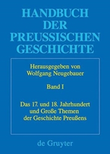 Image for Handbuch der Preussischen Geschichte, Band 1, Das 17. und 18. Jahrhundert und Grosse Themen der Geschichte Preussens