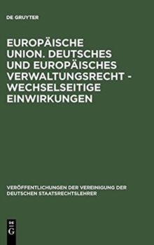 Image for Europ?ische Union. Deutsches und europ?isches Verwaltungsrecht - Wechselseitige Einwirkungen