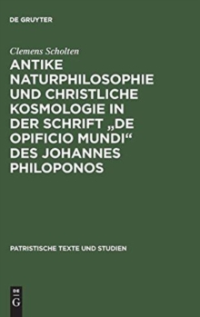 Image for Antike Naturphilosophie und christliche Kosmologie in der Schrift "de opificio mundi" des Johannes Philoponos