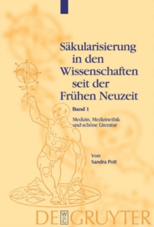 Image for Medizin, Medizinethik und schoene Literatur : Studien zu Sakularisierungsvorgangen vom fruhen 17. bis zum fruhen 19. Jahrhundert