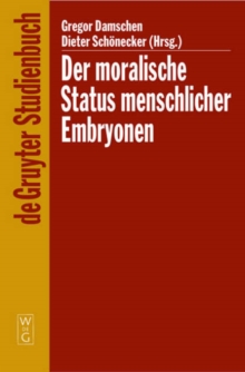 Image for Der moralische Status menschlicher Embryonen : Pro und contra Spezies-, Kontinuums-, Identitats- und Potentialitatsargument