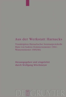 Image for Aus der Werkstatt Harnacks : Transkription Harnackscher Seminarprotokolle Hans von Sodens (Sommersemester 1904 - Wintersemester 1905/06)