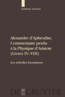 Image for Alexandre D'Aphrodise, Commentaire Perdu a la "Physique" D'Aristote (Livres IV-VIII)