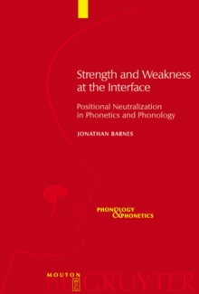 Image for Strength and Weakness at the Interface: Positional Neutralization in Phonetics and Phonology