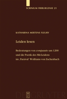 Image for Leiden lesen: Bedeutungen von 'compassio' um 1200 und die Poetik des Mit-Leidens im 'Parzival' Wolframs von Eschenbach