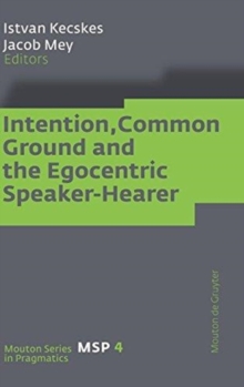 Image for Intention, Common Ground and the Egocentric Speaker-Hearer