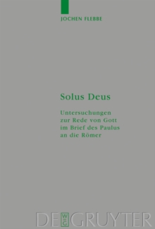 Image for Solus Deus: Untersuchungen zur Rede von Gott im Brief des Paulus an die Romer