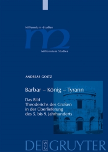 Image for Barbar - Konig - Tyrann: Das Bild Theoderichs des Grossen in der Uberlieferung des 5. bis 9. Jahrhunderts