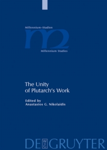Image for The Unity of Plutarch's Work: 'Moralia' Themes in the 'Lives', Features of the 'Lives' in the 'Moralia'