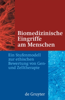 Image for Biomedizinische Eingriffe am Menschen: Ein Stufenmodell zur ethischen Bewertung von Gen- und Zelltherapie