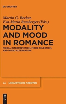 Image for Modality and mood in romance  : modal interpretation, mood selection, and mood alternation