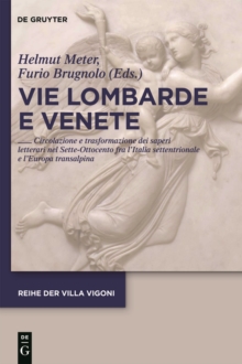 Image for Vie Lombarde e Venete: Circolazione e trasformazione dei saperi letterari nel Sette-Ottocento fra l'Italia settentrionale e l'Europa transalpina