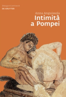 Image for Intimita a Pompei: Riservatezza, condivisione e prestigio negli ambienti ad alcova di Pompei