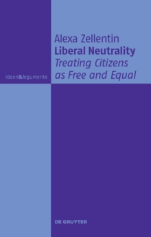 Image for Liberal Neutrality: Treating Citizens as Free and Equal