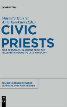 Image for Civic Priests : Cult Personnel in Athens from the Hellenistic Period to Late Antiquity