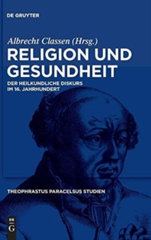 Image for Religion und Gesundheit : Der heilkundliche Diskurs im 16. Jahrhundert