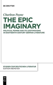 Image for The Epic Imaginary : Political Power and its Legitimations in Eighteenth-Century German Literature