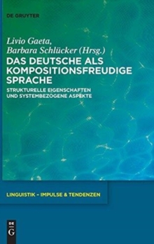 Image for Das Deutsche als kompositionsfreudige Sprache : Strukturelle Eigenschaften und systembezogene Aspekte