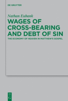 Image for Wages of cross-bearing and debt of sin: the economy of heaven in Matthew's gospel
