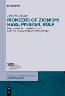 Image for Pioneers of Zionism: Hess, Pinsker, Rulf: Messianism, Settlement Policy, and the Israeli-Palestinian Conflict