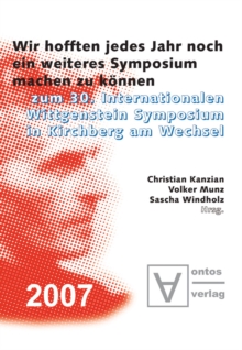 Image for "Wir hofften, jedes Jahr noch ein weiteres Symposium machen zu konnen": Zum 30. Internationalen Wittgenstein Symposium in Kirchberg am Wechsel