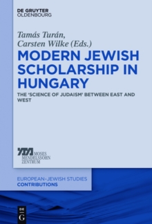 Image for Modern Jewish scholarship in Hungary: the 'science of Judaism' between east and west