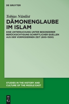 Image for Damonenglaube im Islam: Eine Untersuchung unter besonderer Berucksichtigung schriftlicher Quellen aus der vormodernen Zeit (600-1500)