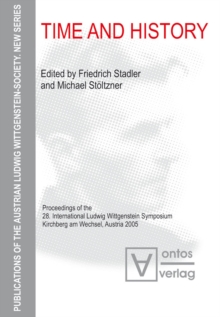 Image for Time and History: Proceedings of the 28. International Ludwig Wittgenstein Symposium, Kirchberg am Wechsel, Austria 2005