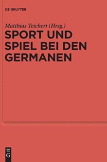 Image for Sport und Spiel bei den Germanen : Nordeuropa von der romischen Kaiserzeit bis zum Mittelalter