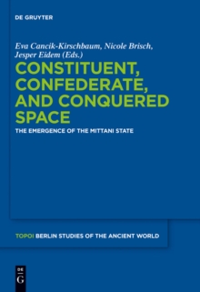 Image for Constituent, Confederate, and Conquered Space: The Emergence of the Mittani State