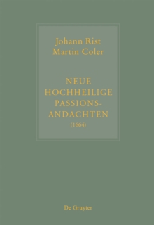Image for Johann Rist / Martin Coler, Neue Hochheilige Passions-Andachten (1664): Kritische Ausgabe und Kommentar. Kritische Edition des Notentextes