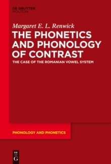 Image for The Phonetics and Phonology of Contrast: The Case of the Romanian Vowel System