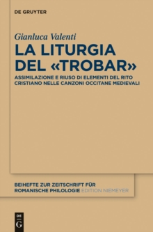 Image for La liturgia del (S0(Btrobar(S1(B: Assimilazione e riuso di elementi del rito cristiano nelle canzoni occitane medievali