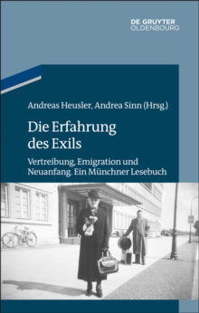 Image for Die Erfahrung des Exils: Vertreibung, Emigration und Neuanfang. Ein Munchner Lesebuch
