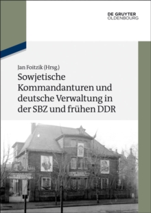 Image for Sowjetische Kommandanturen und deutsche Verwaltung in der SBZ und fruhen DDR: Dokumente