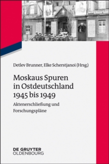 Image for Moskaus Spuren in Ostdeutschland 1945 bis 1949: Aktenerschliessung und Forschungsplane