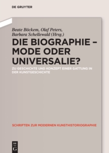 Image for Die Biographie - Mode oder Universalie? : Zu Geschichte und Konzept einer Gattung in der Kunstgeschichte