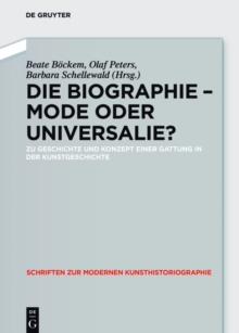 Image for Die Biographie - Mode oder Universalie?: Zu Geschichte und Konzept einer Gattung in der Kunstgeschichte