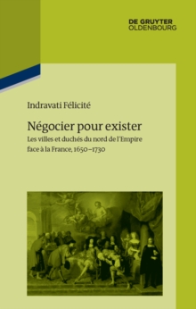 Image for Negocier pour exister: Les villes et duches du nord de l'Empire face a la France 1650-1730
