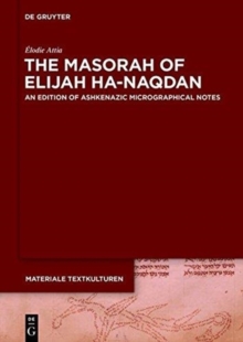 Image for The masorah of Elijah ha-Naqdan  : an edition of Ashkenazic micrographical notes