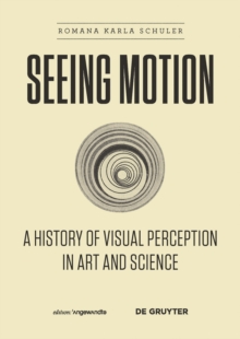 Image for Seeing motion: a history of visual perception in art and science