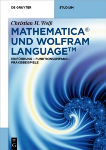 Image for Mathematica und Wolfram Language: Einfuhrung - Funktionsumfang - Praxisbeispiele