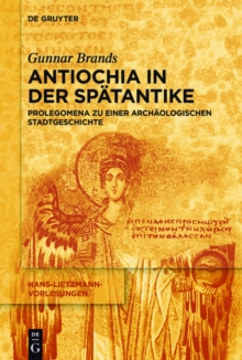 Image for Antiochia in der Spatantike: Prolegomena zu einer archaologischen Stadtgeschichte